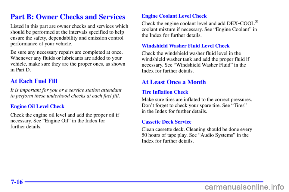 GMC YUKON XL DENALI 2001  Owners Manual 7-16
Part B: Owner Checks and Services
Listed in this part are owner checks and services which
should be performed at the intervals specified to help
ensure the safety, dependability and emission cont