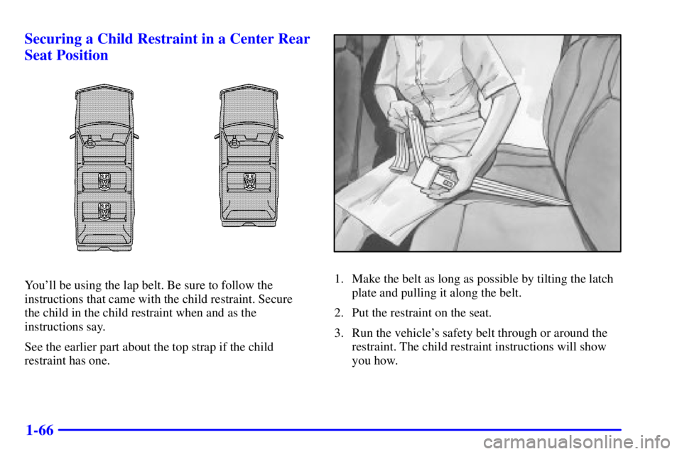 GMC YUKON XL DENALI 2001 Manual PDF 1-66 Securing a Child Restraint in a Center Rear
Seat Position
Youll be using the lap belt. Be sure to follow the
instructions that came with the child restraint. Secure
the child in the child restr GMC YUKON XL DENALI 2001 Manual PDF 1-66 Securing a Child Restraint in a Center Rear
Seat Position
Youll be using the lap belt. Be sure to follow the
instructions that came with the child restraint. Secure
the child in the child restr