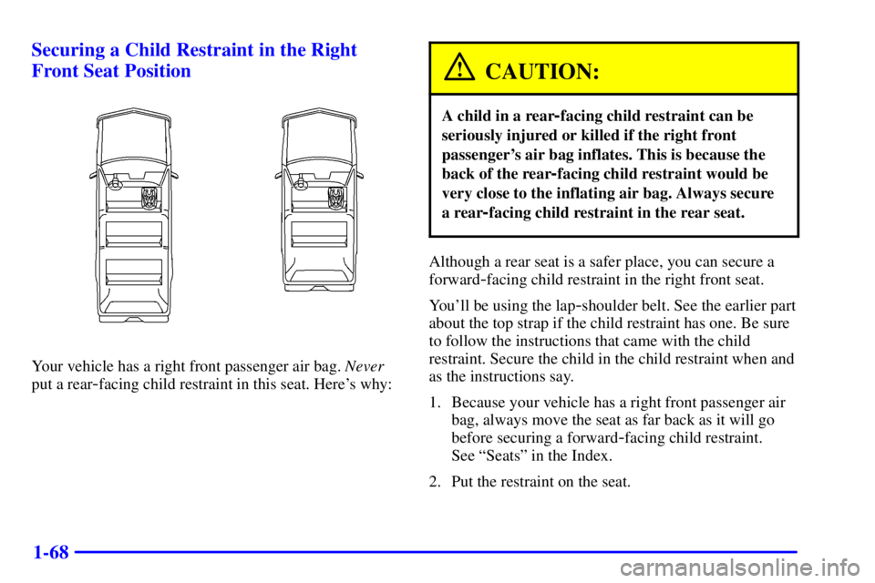 GMC YUKON XL DENALI 2001 Manual Online 1-68 Securing a Child Restraint in the Right
Front Seat Position
Your vehicle has a right front passenger air bag. Never
put a rear
-facing child restraint in this seat. Heres why:
CAUTION:
A child i GMC YUKON XL DENALI 2001 Manual Online 1-68 Securing a Child Restraint in the Right
Front Seat Position
Your vehicle has a right front passenger air bag. Never
put a rear
-facing child restraint in this seat. Heres why:
CAUTION:
A child i
