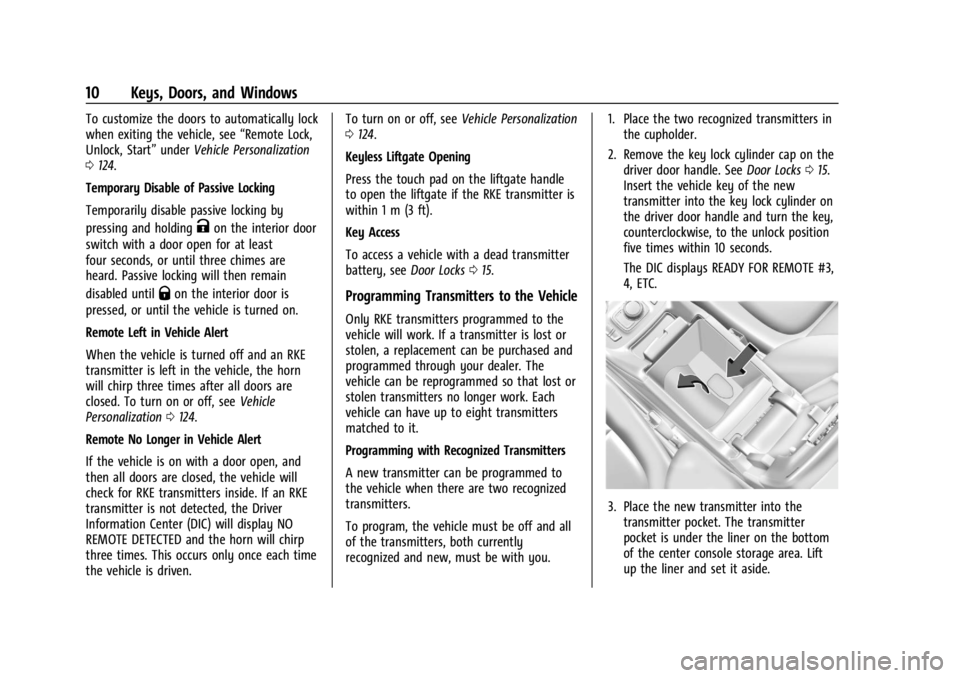 GMC ACADIA 2022 User Guide GMC Acadia/Acadia Denali Owner Manual (GMNA-Localizing-U.S./Canada/
Mexico-15170041) - 2022 - CRC - 10/6/21
10 Keys, Doors, and Windows
To customize the doors to automatically lock
when exiting the ve GMC ACADIA 2022 User Guide GMC Acadia/Acadia Denali Owner Manual (GMNA-Localizing-U.S./Canada/
Mexico-15170041) - 2022 - CRC - 10/6/21
10 Keys, Doors, and Windows
To customize the doors to automatically lock
when exiting the ve