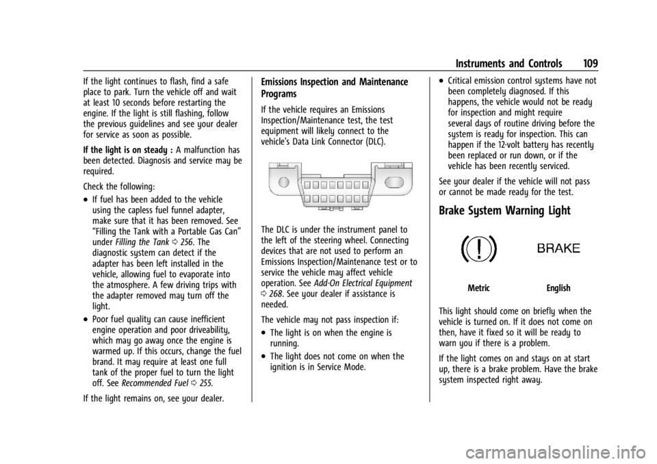 GMC ACADIA 2022 Owners Manual GMC Acadia/Acadia Denali Owner Manual (GMNA-Localizing-U.S./Canada/
Mexico-15170041) - 2022 - CRC - 10/6/21
Instruments and Controls 109
If the light continues to flash, find a safe
place to park. Tur GMC ACADIA 2022 Owners Manual GMC Acadia/Acadia Denali Owner Manual (GMNA-Localizing-U.S./Canada/
Mexico-15170041) - 2022 - CRC - 10/6/21
Instruments and Controls 109
If the light continues to flash, find a safe
place to park. Tur