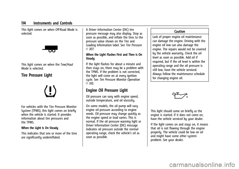 GMC ACADIA 2022 Owners Manual GMC Acadia/Acadia Denali Owner Manual (GMNA-Localizing-U.S./Canada/
Mexico-15170041) - 2022 - CRC - 10/6/21
114 Instruments and Controls
This light comes on when Off-Road Mode is
selected.
This light GMC ACADIA 2022 Owners Manual GMC Acadia/Acadia Denali Owner Manual (GMNA-Localizing-U.S./Canada/
Mexico-15170041) - 2022 - CRC - 10/6/21
114 Instruments and Controls
This light comes on when Off-Road Mode is
selected.
This light