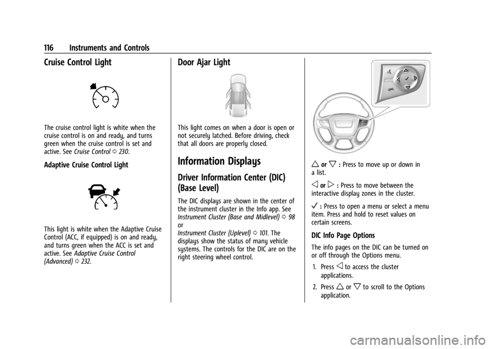 GMC ACADIA 2022 Owners Manual GMC Acadia/Acadia Denali Owner Manual (GMNA-Localizing-U.S./Canada/
Mexico-15170041) - 2022 - CRC - 10/6/21
116 Instruments and Controls
Cruise Control Light
The cruise control light is white when the GMC ACADIA 2022 Owners Manual GMC Acadia/Acadia Denali Owner Manual (GMNA-Localizing-U.S./Canada/
Mexico-15170041) - 2022 - CRC - 10/6/21
116 Instruments and Controls
Cruise Control Light
The cruise control light is white when the