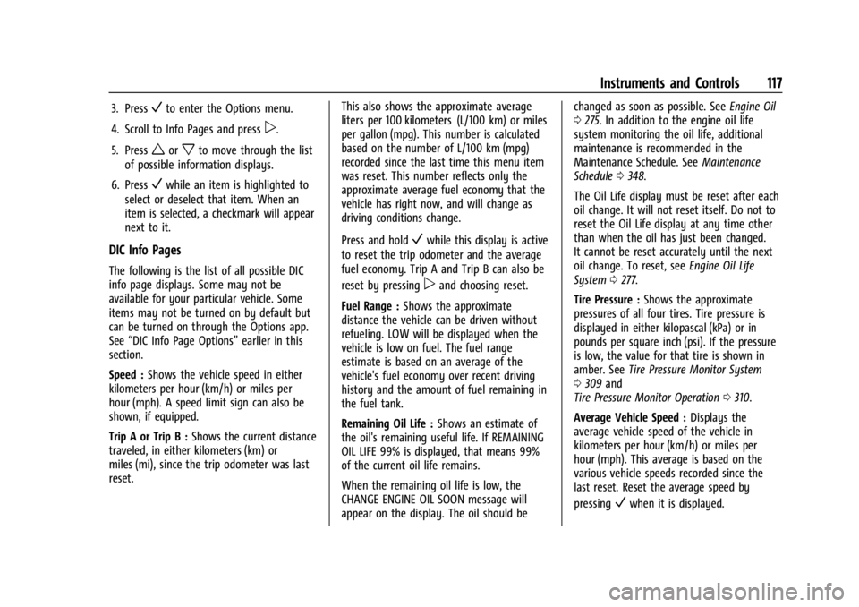 GMC ACADIA 2022 User Guide GMC Acadia/Acadia Denali Owner Manual (GMNA-Localizing-U.S./Canada/
Mexico-15170041) - 2022 - CRC - 10/6/21
Instruments and Controls 117
3. PressVto enter the Options menu.
4. Scroll to Info Pages and GMC ACADIA 2022 User Guide GMC Acadia/Acadia Denali Owner Manual (GMNA-Localizing-U.S./Canada/
Mexico-15170041) - 2022 - CRC - 10/6/21
Instruments and Controls 117
3. PressVto enter the Options menu.
4. Scroll to Info Pages and
