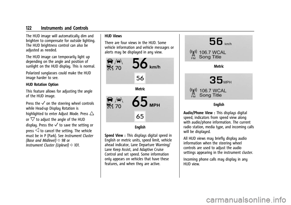 GMC ACADIA 2022 Owners Manual GMC Acadia/Acadia Denali Owner Manual (GMNA-Localizing-U.S./Canada/
Mexico-15170041) - 2022 - CRC - 10/6/21
122 Instruments and Controls
The HUD image will automatically dim and
brighten to compensate GMC ACADIA 2022 Owners Manual GMC Acadia/Acadia Denali Owner Manual (GMNA-Localizing-U.S./Canada/
Mexico-15170041) - 2022 - CRC - 10/6/21
122 Instruments and Controls
The HUD image will automatically dim and
brighten to compensate