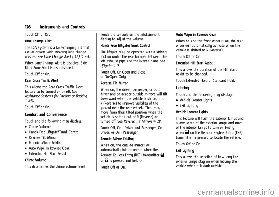 GMC ACADIA 2022 User Guide GMC Acadia/Acadia Denali Owner Manual (GMNA-Localizing-U.S./Canada/
Mexico-15170041) - 2022 - CRC - 10/6/21
126 Instruments and Controls
Touch Off or On.
Lane Change Alert
The LCA system is a lane-cha GMC ACADIA 2022 User Guide GMC Acadia/Acadia Denali Owner Manual (GMNA-Localizing-U.S./Canada/
Mexico-15170041) - 2022 - CRC - 10/6/21
126 Instruments and Controls
Touch Off or On.
Lane Change Alert
The LCA system is a lane-cha