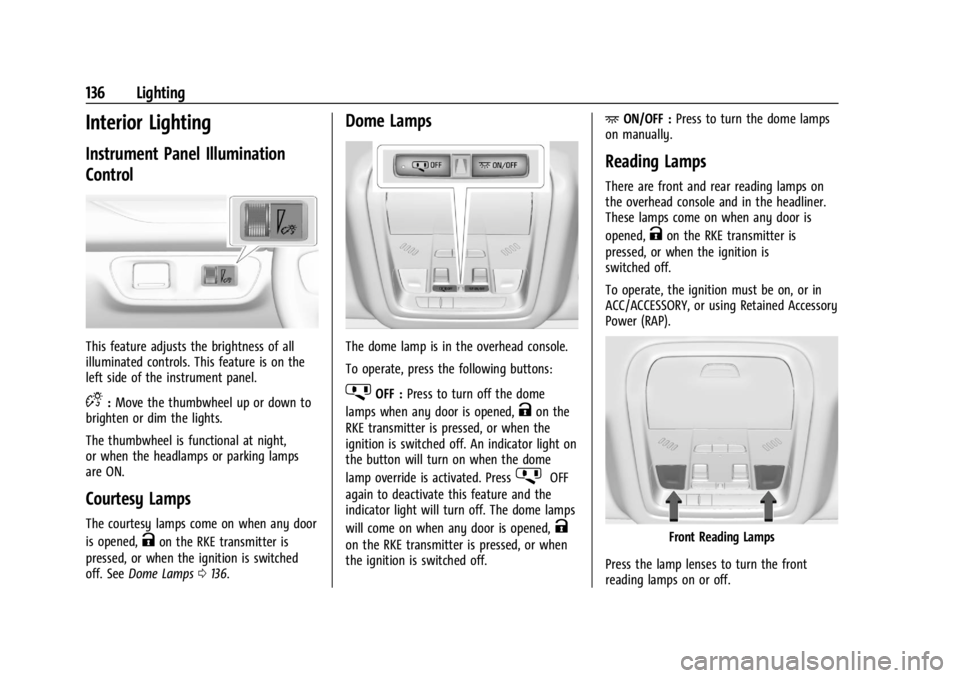 GMC ACADIA 2022 Owners Manual GMC Acadia/Acadia Denali Owner Manual (GMNA-Localizing-U.S./Canada/
Mexico-15170041) - 2022 - CRC - 10/6/21
136 Lighting
Interior Lighting
Instrument Panel Illumination
Control
This feature adjusts th GMC ACADIA 2022 Owners Manual GMC Acadia/Acadia Denali Owner Manual (GMNA-Localizing-U.S./Canada/
Mexico-15170041) - 2022 - CRC - 10/6/21
136 Lighting
Interior Lighting
Instrument Panel Illumination
Control
This feature adjusts th