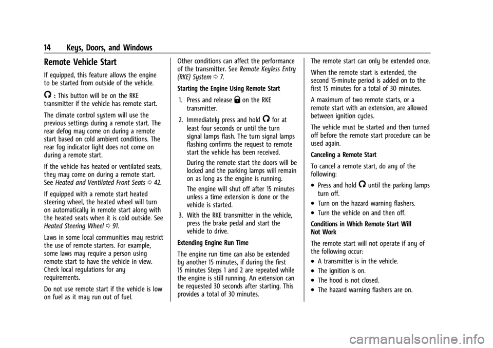 GMC ACADIA 2022 User Guide GMC Acadia/Acadia Denali Owner Manual (GMNA-Localizing-U.S./Canada/
Mexico-15170041) - 2022 - CRC - 10/6/21
14 Keys, Doors, and Windows
Remote Vehicle Start
If equipped, this feature allows the engine