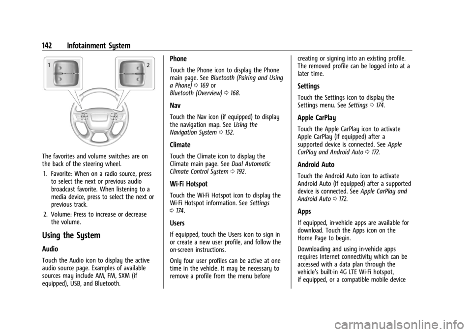 GMC ACADIA 2022 Owners Manual GMC Acadia/Acadia Denali Owner Manual (GMNA-Localizing-U.S./Canada/
Mexico-15170041) - 2022 - CRC - 10/6/21
142 Infotainment System
The favorites and volume switches are on
the back of the steering wh GMC ACADIA 2022 Owners Manual GMC Acadia/Acadia Denali Owner Manual (GMNA-Localizing-U.S./Canada/
Mexico-15170041) - 2022 - CRC - 10/6/21
142 Infotainment System
The favorites and volume switches are on
the back of the steering wh