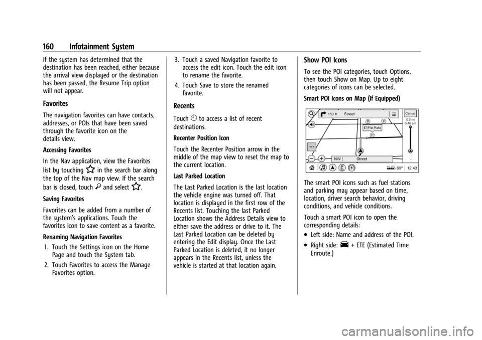 GMC ACADIA 2022 Owners Manual GMC Acadia/Acadia Denali Owner Manual (GMNA-Localizing-U.S./Canada/
Mexico-15170041) - 2022 - CRC - 10/6/21
160 Infotainment System
If the system has determined that the
destination has been reached, GMC ACADIA 2022 Owners Manual GMC Acadia/Acadia Denali Owner Manual (GMNA-Localizing-U.S./Canada/
Mexico-15170041) - 2022 - CRC - 10/6/21
160 Infotainment System
If the system has determined that the
destination has been reached,