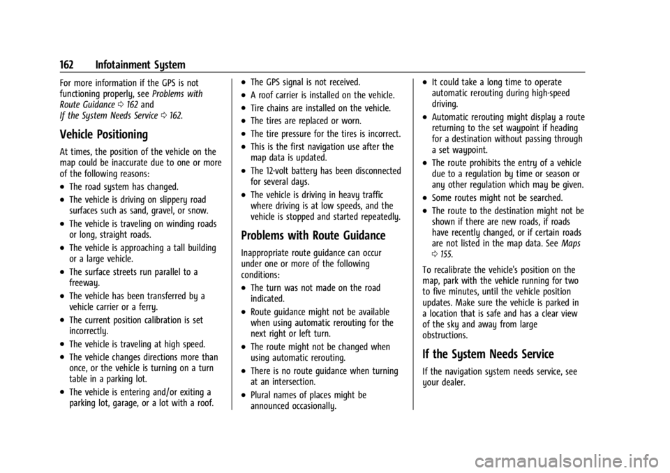GMC ACADIA 2022 Owners Manual GMC Acadia/Acadia Denali Owner Manual (GMNA-Localizing-U.S./Canada/
Mexico-15170041) - 2022 - CRC - 10/6/21
162 Infotainment System
For more information if the GPS is not
functioning properly, seeProb GMC ACADIA 2022 Owners Manual GMC Acadia/Acadia Denali Owner Manual (GMNA-Localizing-U.S./Canada/
Mexico-15170041) - 2022 - CRC - 10/6/21
162 Infotainment System
For more information if the GPS is not
functioning properly, seeProb