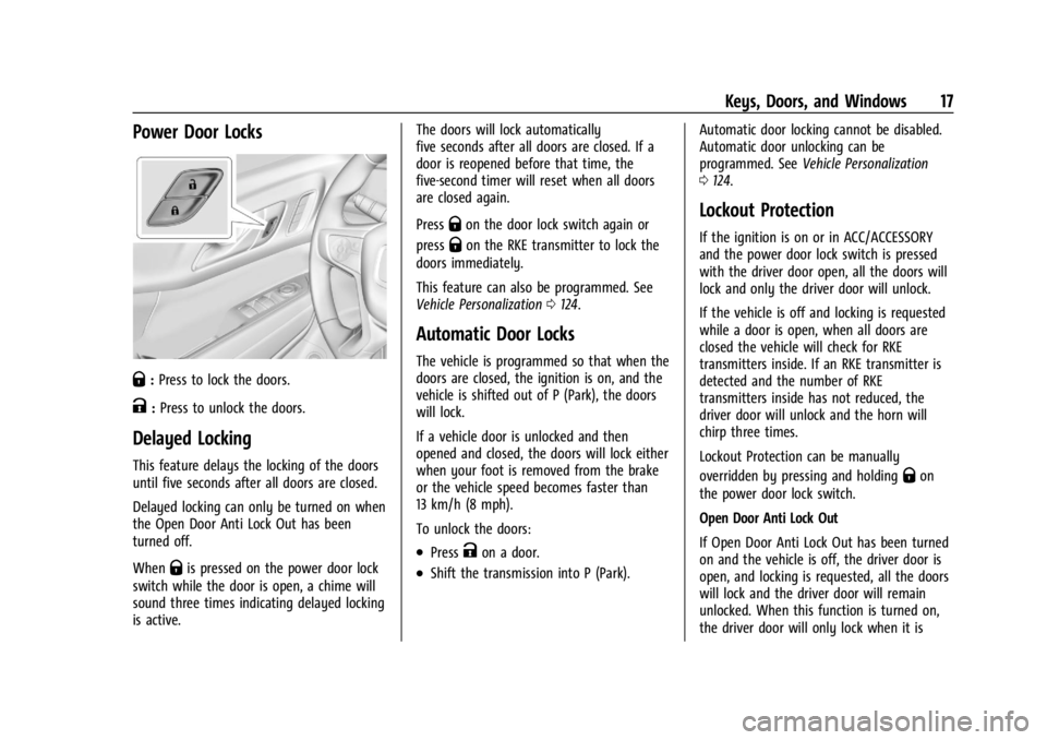 GMC ACADIA 2022 User Guide GMC Acadia/Acadia Denali Owner Manual (GMNA-Localizing-U.S./Canada/
Mexico-15170041) - 2022 - CRC - 10/6/21
Keys, Doors, and Windows 17
Power Door Locks
Q:Press to lock the doors.
K:Press to unlock th GMC ACADIA 2022 User Guide GMC Acadia/Acadia Denali Owner Manual (GMNA-Localizing-U.S./Canada/
Mexico-15170041) - 2022 - CRC - 10/6/21
Keys, Doors, and Windows 17
Power Door Locks
Q:Press to lock the doors.
K:Press to unlock th