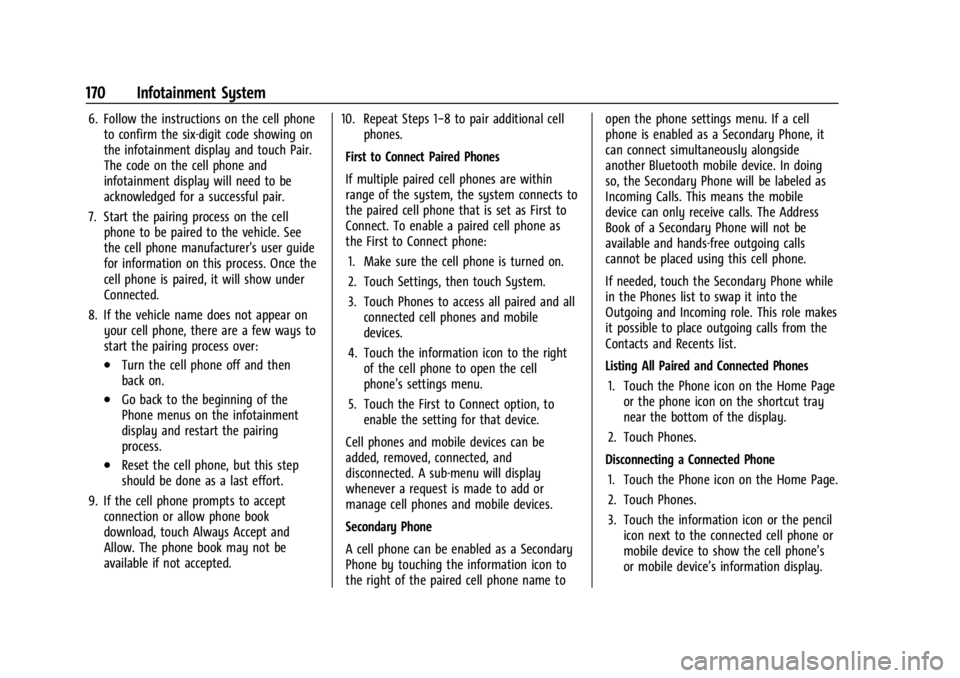 GMC ACADIA 2022 Owners Manual GMC Acadia/Acadia Denali Owner Manual (GMNA-Localizing-U.S./Canada/
Mexico-15170041) - 2022 - CRC - 10/6/21
170 Infotainment System
6. Follow the instructions on the cell phoneto confirm the six-digit GMC ACADIA 2022 Owners Manual GMC Acadia/Acadia Denali Owner Manual (GMNA-Localizing-U.S./Canada/
Mexico-15170041) - 2022 - CRC - 10/6/21
170 Infotainment System
6. Follow the instructions on the cell phoneto confirm the six-digit