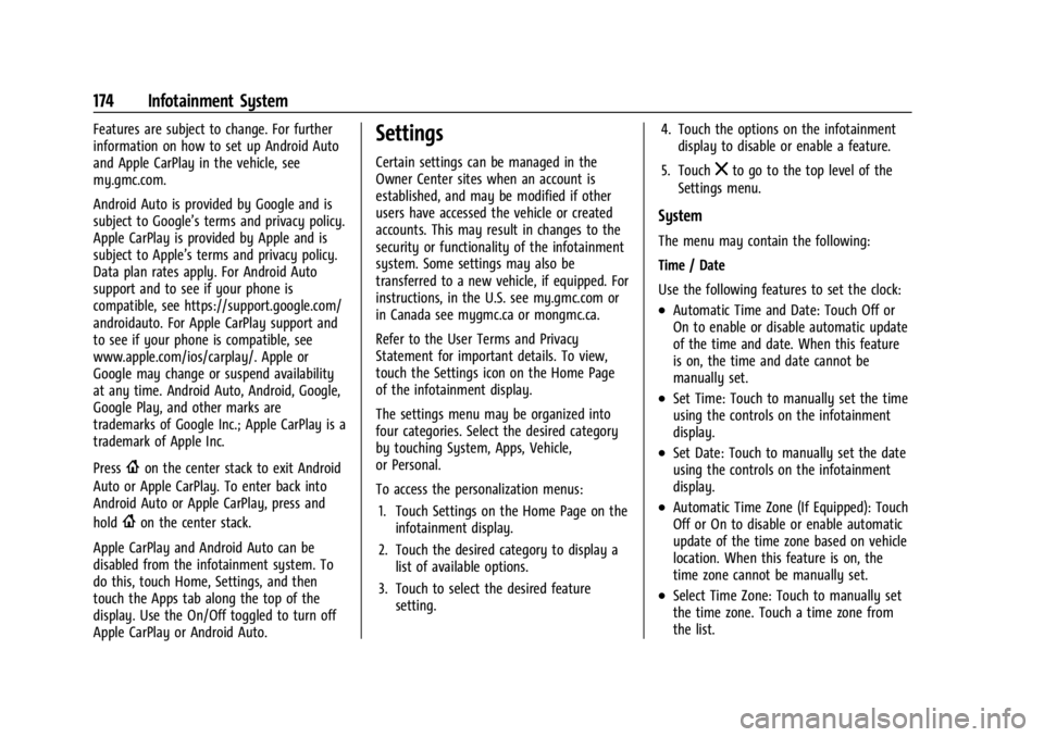 GMC ACADIA 2022 Owners Manual GMC Acadia/Acadia Denali Owner Manual (GMNA-Localizing-U.S./Canada/
Mexico-15170041) - 2022 - CRC - 10/6/21
174 Infotainment System
Features are subject to change. For further
information on how to se GMC ACADIA 2022 Owners Manual GMC Acadia/Acadia Denali Owner Manual (GMNA-Localizing-U.S./Canada/
Mexico-15170041) - 2022 - CRC - 10/6/21
174 Infotainment System
Features are subject to change. For further
information on how to se