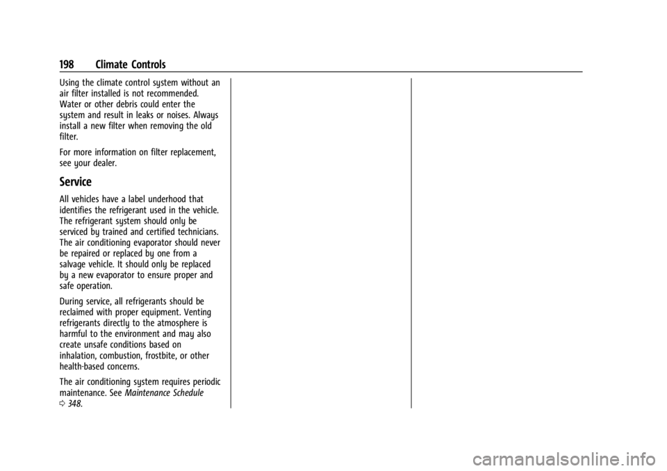 GMC ACADIA 2022 Owners Manual GMC Acadia/Acadia Denali Owner Manual (GMNA-Localizing-U.S./Canada/
Mexico-15170041) - 2022 - CRC - 10/6/21
198 Climate Controls
Using the climate control system without an
air filter installed is not GMC ACADIA 2022 Owners Manual GMC Acadia/Acadia Denali Owner Manual (GMNA-Localizing-U.S./Canada/
Mexico-15170041) - 2022 - CRC - 10/6/21
198 Climate Controls
Using the climate control system without an
air filter installed is not