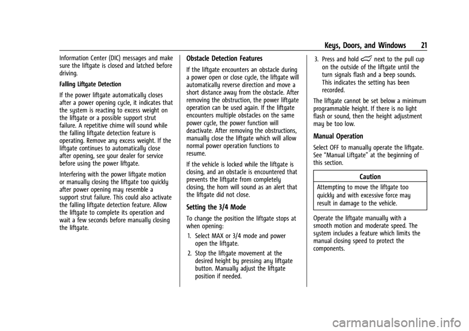 GMC ACADIA 2022 Owners Manual GMC Acadia/Acadia Denali Owner Manual (GMNA-Localizing-U.S./Canada/
Mexico-15170041) - 2022 - CRC - 10/6/21
Keys, Doors, and Windows 21
Information Center (DIC) messages and make
sure the liftgate is 