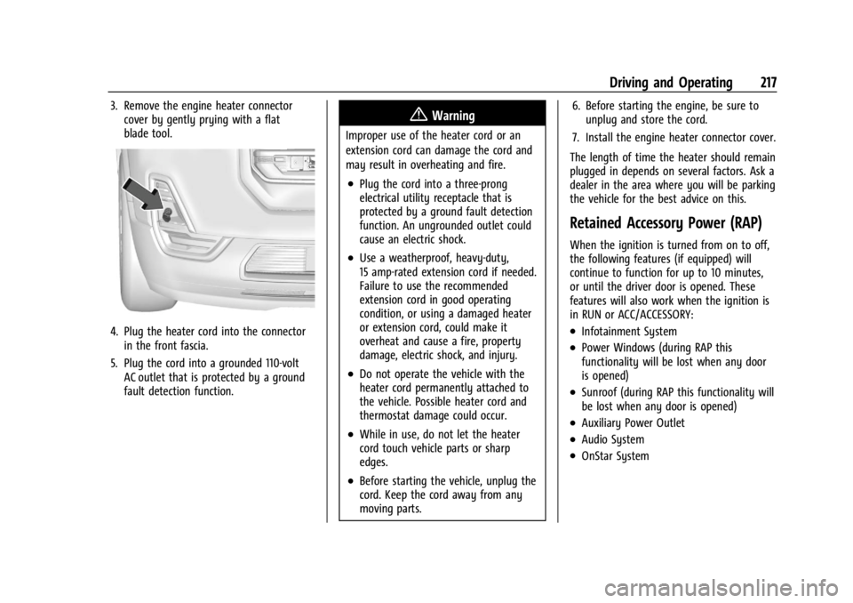 GMC ACADIA 2022  Owners Manual GMC Acadia/Acadia Denali Owner Manual (GMNA-Localizing-U.S./Canada/
Mexico-15170041) - 2022 - CRC - 10/6/21
Driving and Operating 217
3. Remove the engine heater connectorcover by gently prying with a