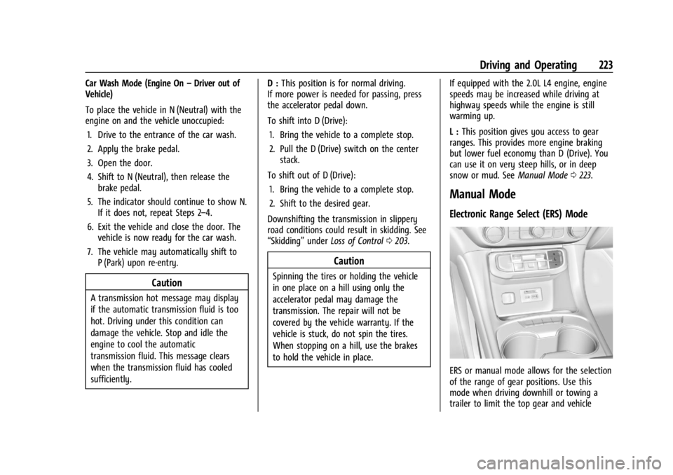 GMC ACADIA 2022  Owners Manual GMC Acadia/Acadia Denali Owner Manual (GMNA-Localizing-U.S./Canada/
Mexico-15170041) - 2022 - CRC - 10/6/21
Driving and Operating 223
Car Wash Mode (Engine On–Driver out of
Vehicle)
To place the veh