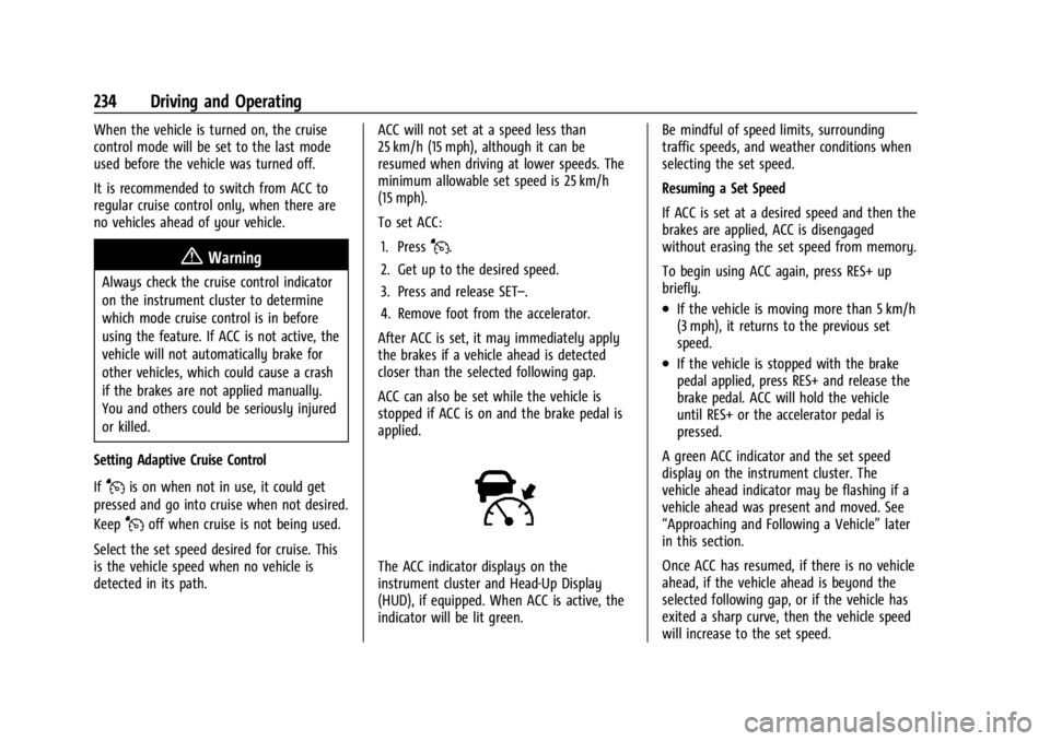 GMC ACADIA 2022  Owners Manual GMC Acadia/Acadia Denali Owner Manual (GMNA-Localizing-U.S./Canada/
Mexico-15170041) - 2022 - CRC - 10/6/21
234 Driving and Operating
When the vehicle is turned on, the cruise
control mode will be set