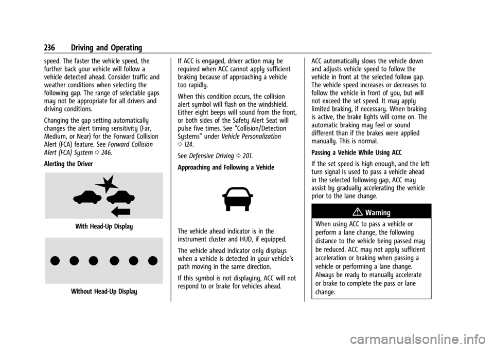 GMC ACADIA 2022  Owners Manual GMC Acadia/Acadia Denali Owner Manual (GMNA-Localizing-U.S./Canada/
Mexico-15170041) - 2022 - CRC - 10/6/21
236 Driving and Operating
speed. The faster the vehicle speed, the
further back your vehicle