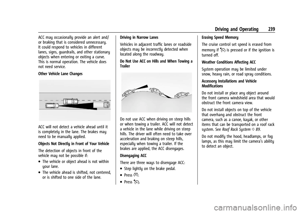 GMC ACADIA 2022 User Guide GMC Acadia/Acadia Denali Owner Manual (GMNA-Localizing-U.S./Canada/
Mexico-15170041) - 2022 - CRC - 10/6/21
Driving and Operating 239
ACC may occasionally provide an alert and/
or braking that is cons GMC ACADIA 2022 User Guide GMC Acadia/Acadia Denali Owner Manual (GMNA-Localizing-U.S./Canada/
Mexico-15170041) - 2022 - CRC - 10/6/21
Driving and Operating 239
ACC may occasionally provide an alert and/
or braking that is cons