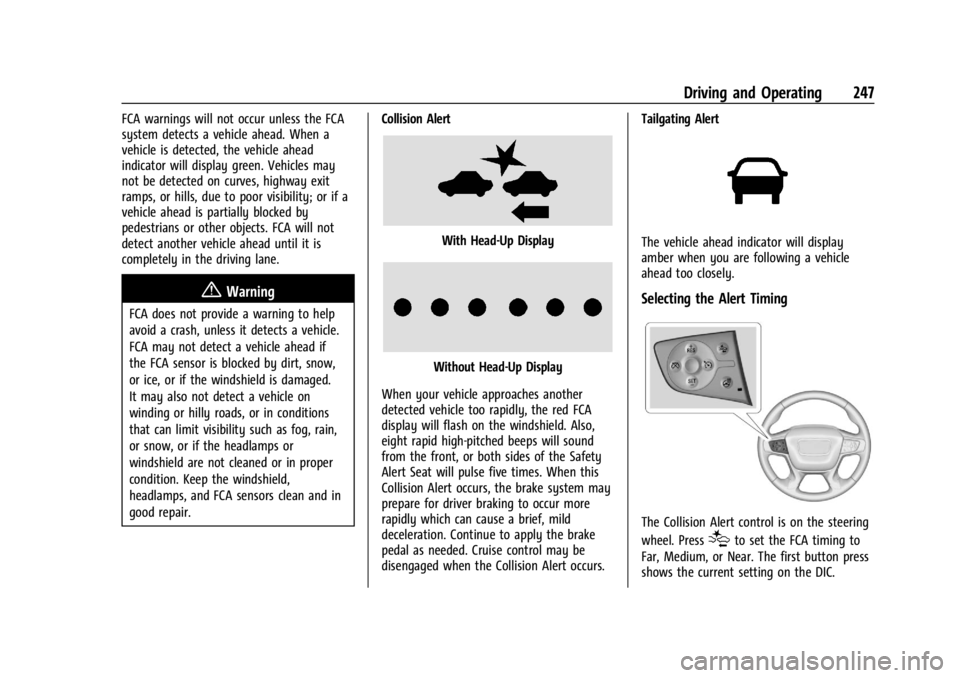 GMC ACADIA 2022 User Guide GMC Acadia/Acadia Denali Owner Manual (GMNA-Localizing-U.S./Canada/
Mexico-15170041) - 2022 - CRC - 10/6/21
Driving and Operating 247
FCA warnings will not occur unless the FCA
system detects a vehicl GMC ACADIA 2022 User Guide GMC Acadia/Acadia Denali Owner Manual (GMNA-Localizing-U.S./Canada/
Mexico-15170041) - 2022 - CRC - 10/6/21
Driving and Operating 247
FCA warnings will not occur unless the FCA
system detects a vehicl