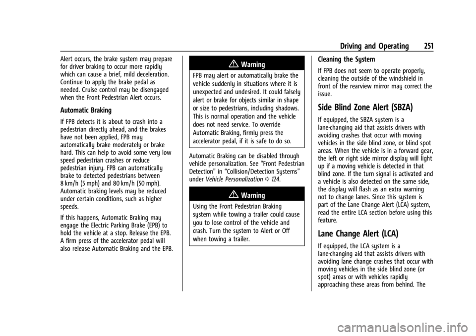 GMC ACADIA 2022  Owners Manual GMC Acadia/Acadia Denali Owner Manual (GMNA-Localizing-U.S./Canada/
Mexico-15170041) - 2022 - CRC - 10/6/21
Driving and Operating 251
Alert occurs, the brake system may prepare
for driver braking to o