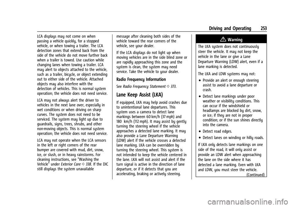 GMC ACADIA 2022 User Guide GMC Acadia/Acadia Denali Owner Manual (GMNA-Localizing-U.S./Canada/
Mexico-15170041) - 2022 - CRC - 10/6/21
Driving and Operating 253
LCA displays may not come on when
passing a vehicle quickly, for a GMC ACADIA 2022 User Guide GMC Acadia/Acadia Denali Owner Manual (GMNA-Localizing-U.S./Canada/
Mexico-15170041) - 2022 - CRC - 10/6/21
Driving and Operating 253
LCA displays may not come on when
passing a vehicle quickly, for a