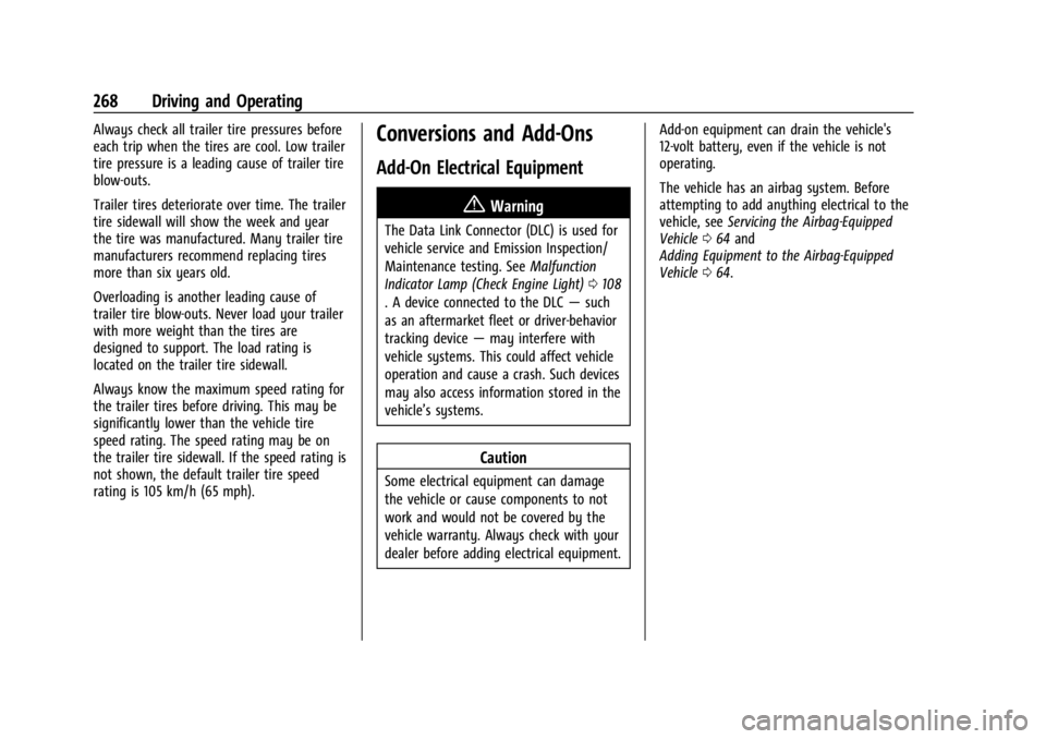GMC ACADIA 2022 Owners Manual GMC Acadia/Acadia Denali Owner Manual (GMNA-Localizing-U.S./Canada/
Mexico-15170041) - 2022 - CRC - 10/6/21
268 Driving and Operating
Always check all trailer tire pressures before
each trip when the GMC ACADIA 2022 Owners Manual GMC Acadia/Acadia Denali Owner Manual (GMNA-Localizing-U.S./Canada/
Mexico-15170041) - 2022 - CRC - 10/6/21
268 Driving and Operating
Always check all trailer tire pressures before
each trip when the