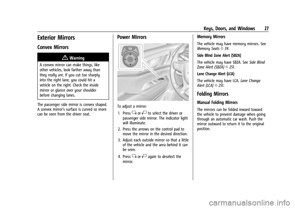 GMC ACADIA 2022 Owners Manual GMC Acadia/Acadia Denali Owner Manual (GMNA-Localizing-U.S./Canada/
Mexico-15170041) - 2022 - CRC - 10/6/21
Keys, Doors, and Windows 27
Exterior Mirrors
Convex Mirrors
{Warning
A convex mirror can mak