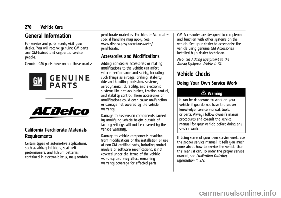 GMC ACADIA 2022 Owners Manual GMC Acadia/Acadia Denali Owner Manual (GMNA-Localizing-U.S./Canada/
Mexico-15170041) - 2022 - CRC - 10/6/21
270 Vehicle Care
General Information
For service and parts needs, visit your
dealer. You wil GMC ACADIA 2022 Owners Manual GMC Acadia/Acadia Denali Owner Manual (GMNA-Localizing-U.S./Canada/
Mexico-15170041) - 2022 - CRC - 10/6/21
270 Vehicle Care
General Information
For service and parts needs, visit your
dealer. You wil