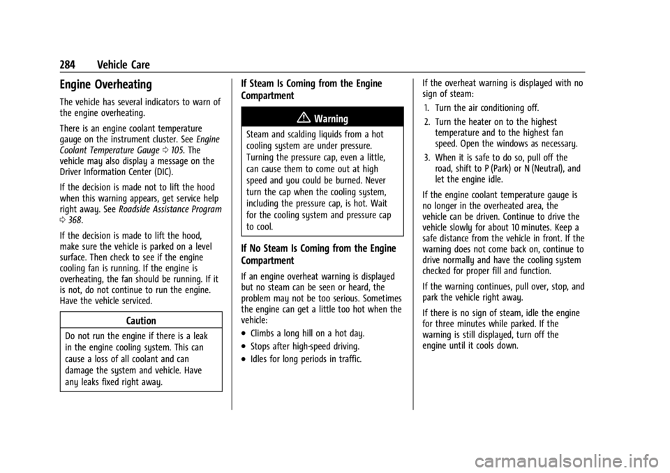 GMC ACADIA 2022 Owners Guide GMC Acadia/Acadia Denali Owner Manual (GMNA-Localizing-U.S./Canada/
Mexico-15170041) - 2022 - CRC - 10/6/21
284 Vehicle Care
Engine Overheating
The vehicle has several indicators to warn of
the engine GMC ACADIA 2022 Owners Guide GMC Acadia/Acadia Denali Owner Manual (GMNA-Localizing-U.S./Canada/
Mexico-15170041) - 2022 - CRC - 10/6/21
284 Vehicle Care
Engine Overheating
The vehicle has several indicators to warn of
the engine