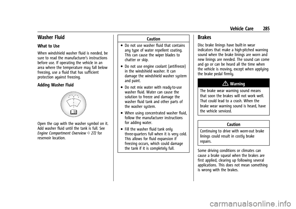 GMC ACADIA 2022 User Guide GMC Acadia/Acadia Denali Owner Manual (GMNA-Localizing-U.S./Canada/
Mexico-15170041) - 2022 - CRC - 10/6/21
Vehicle Care 285
Washer Fluid
What to Use
When windshield washer fluid is needed, be
sure to GMC ACADIA 2022 User Guide GMC Acadia/Acadia Denali Owner Manual (GMNA-Localizing-U.S./Canada/
Mexico-15170041) - 2022 - CRC - 10/6/21
Vehicle Care 285
Washer Fluid
What to Use
When windshield washer fluid is needed, be
sure to