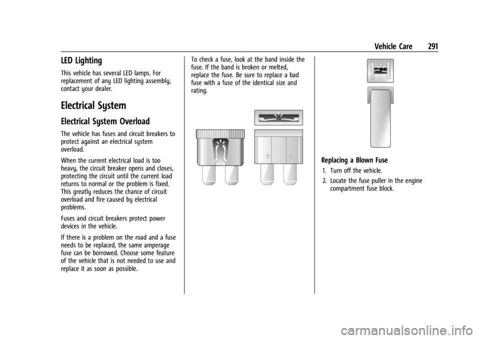 GMC ACADIA 2022 Owners Manual GMC Acadia/Acadia Denali Owner Manual (GMNA-Localizing-U.S./Canada/
Mexico-15170041) - 2022 - CRC - 10/6/21
Vehicle Care 291
LED Lighting
This vehicle has several LED lamps. For
replacement of any LED GMC ACADIA 2022 Owners Manual GMC Acadia/Acadia Denali Owner Manual (GMNA-Localizing-U.S./Canada/
Mexico-15170041) - 2022 - CRC - 10/6/21
Vehicle Care 291
LED Lighting
This vehicle has several LED lamps. For
replacement of any LED