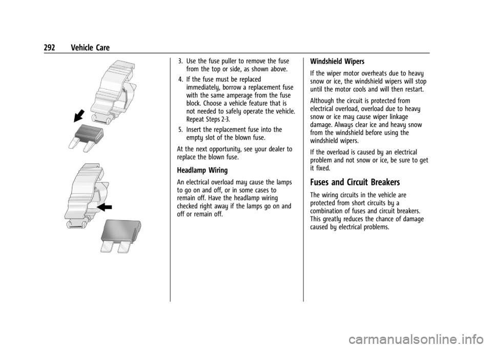 GMC ACADIA 2022 Owners Manual GMC Acadia/Acadia Denali Owner Manual (GMNA-Localizing-U.S./Canada/
Mexico-15170041) - 2022 - CRC - 10/6/21
292 Vehicle Care
3. Use the fuse puller to remove the fusefrom the top or side, as shown abo