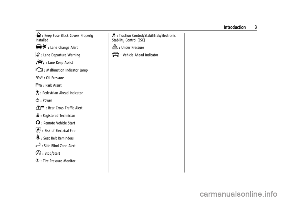 GMC ACADIA 2022  Owners Manual GMC Acadia/Acadia Denali Owner Manual (GMNA-Localizing-U.S./Canada/
Mexico-15170041) - 2022 - CRC - 10/6/21
Introduction 3
Q:Keep Fuse Block Covers Properly
Installed
|: Lane Change Alert
@:Lane Depar