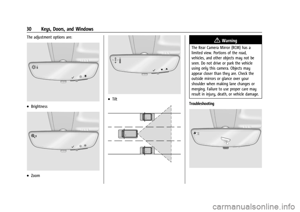 GMC ACADIA 2022 Owners Guide GMC Acadia/Acadia Denali Owner Manual (GMNA-Localizing-U.S./Canada/
Mexico-15170041) - 2022 - CRC - 10/6/21
30 Keys, Doors, and Windows
The adjustment options are:
.Brightness
.Zoom
.Tilt
{Warning
The GMC ACADIA 2022 Owners Guide GMC Acadia/Acadia Denali Owner Manual (GMNA-Localizing-U.S./Canada/
Mexico-15170041) - 2022 - CRC - 10/6/21
30 Keys, Doors, and Windows
The adjustment options are:
.Brightness
.Zoom
.Tilt
{Warning
The