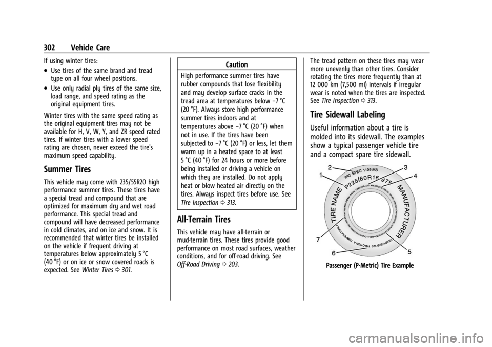 GMC ACADIA 2022  Owners Manual GMC Acadia/Acadia Denali Owner Manual (GMNA-Localizing-U.S./Canada/
Mexico-15170041) - 2022 - CRC - 10/6/21
302 Vehicle Care
If using winter tires:
.Use tires of the same brand and tread
type on all f