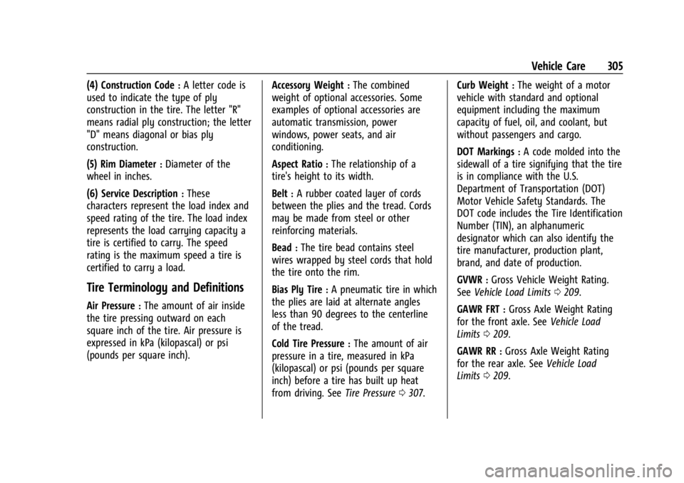 GMC ACADIA 2022 Owners Manual GMC Acadia/Acadia Denali Owner Manual (GMNA-Localizing-U.S./Canada/
Mexico-15170041) - 2022 - CRC - 10/6/21
Vehicle Care 305
(4) Construction Code:A letter code is
used to indicate the type of ply
con GMC ACADIA 2022 Owners Manual GMC Acadia/Acadia Denali Owner Manual (GMNA-Localizing-U.S./Canada/
Mexico-15170041) - 2022 - CRC - 10/6/21
Vehicle Care 305
(4) Construction Code:A letter code is
used to indicate the type of ply
con