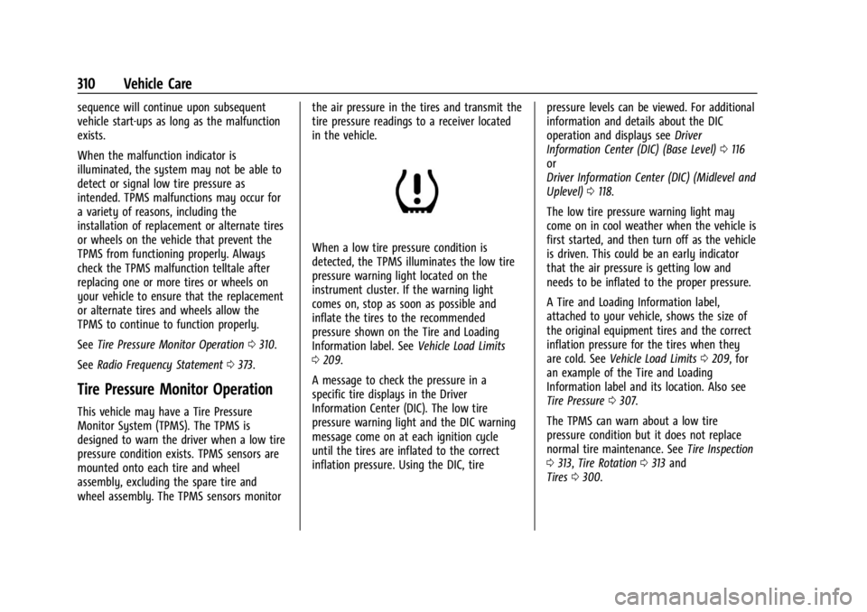 GMC ACADIA 2022  Owners Manual GMC Acadia/Acadia Denali Owner Manual (GMNA-Localizing-U.S./Canada/
Mexico-15170041) - 2022 - CRC - 10/6/21
310 Vehicle Care
sequence will continue upon subsequent
vehicle start-ups as long as the mal