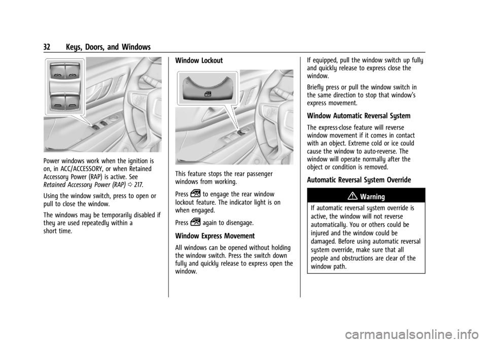 GMC ACADIA 2022 Owners Guide GMC Acadia/Acadia Denali Owner Manual (GMNA-Localizing-U.S./Canada/
Mexico-15170041) - 2022 - CRC - 10/6/21
32 Keys, Doors, and Windows
Power windows work when the ignition is
on, in ACC/ACCESSORY, or GMC ACADIA 2022 Owners Guide GMC Acadia/Acadia Denali Owner Manual (GMNA-Localizing-U.S./Canada/
Mexico-15170041) - 2022 - CRC - 10/6/21
32 Keys, Doors, and Windows
Power windows work when the ignition is
on, in ACC/ACCESSORY, or