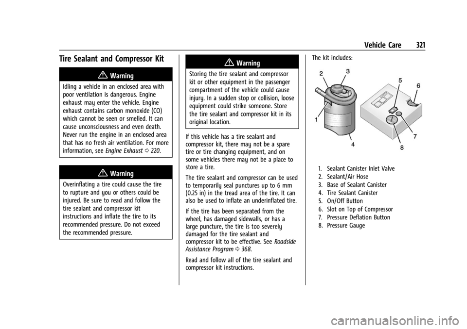 GMC ACADIA 2022 Owners Manual GMC Acadia/Acadia Denali Owner Manual (GMNA-Localizing-U.S./Canada/
Mexico-15170041) - 2022 - CRC - 10/6/21
Vehicle Care 321
Tire Sealant and Compressor Kit
{Warning
Idling a vehicle in an enclosed ar GMC ACADIA 2022 Owners Manual GMC Acadia/Acadia Denali Owner Manual (GMNA-Localizing-U.S./Canada/
Mexico-15170041) - 2022 - CRC - 10/6/21
Vehicle Care 321
Tire Sealant and Compressor Kit
{Warning
Idling a vehicle in an enclosed ar