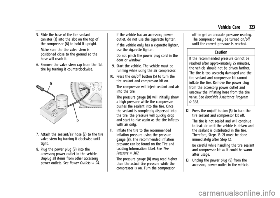 GMC ACADIA 2022 Owners Manual GMC Acadia/Acadia Denali Owner Manual (GMNA-Localizing-U.S./Canada/
Mexico-15170041) - 2022 - CRC - 10/6/21
Vehicle Care 323
5. Slide the base of the tire sealantcanister (3) into the slot on the top GMC ACADIA 2022 Owners Manual GMC Acadia/Acadia Denali Owner Manual (GMNA-Localizing-U.S./Canada/
Mexico-15170041) - 2022 - CRC - 10/6/21
Vehicle Care 323
5. Slide the base of the tire sealantcanister (3) into the slot on the top