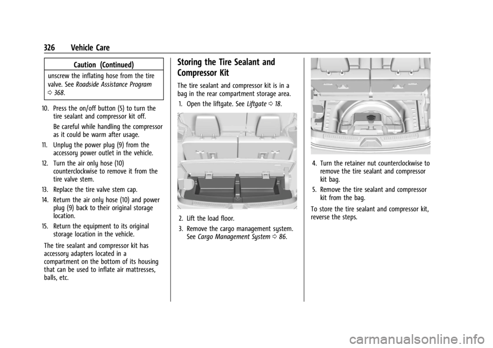 GMC ACADIA 2022 Owners Manual GMC Acadia/Acadia Denali Owner Manual (GMNA-Localizing-U.S./Canada/
Mexico-15170041) - 2022 - CRC - 10/6/21
326 Vehicle Care
Caution (Continued)
unscrew the inflating hose from the tire
valve. SeeRoad GMC ACADIA 2022 Owners Manual GMC Acadia/Acadia Denali Owner Manual (GMNA-Localizing-U.S./Canada/
Mexico-15170041) - 2022 - CRC - 10/6/21
326 Vehicle Care
Caution (Continued)
unscrew the inflating hose from the tire
valve. SeeRoad
