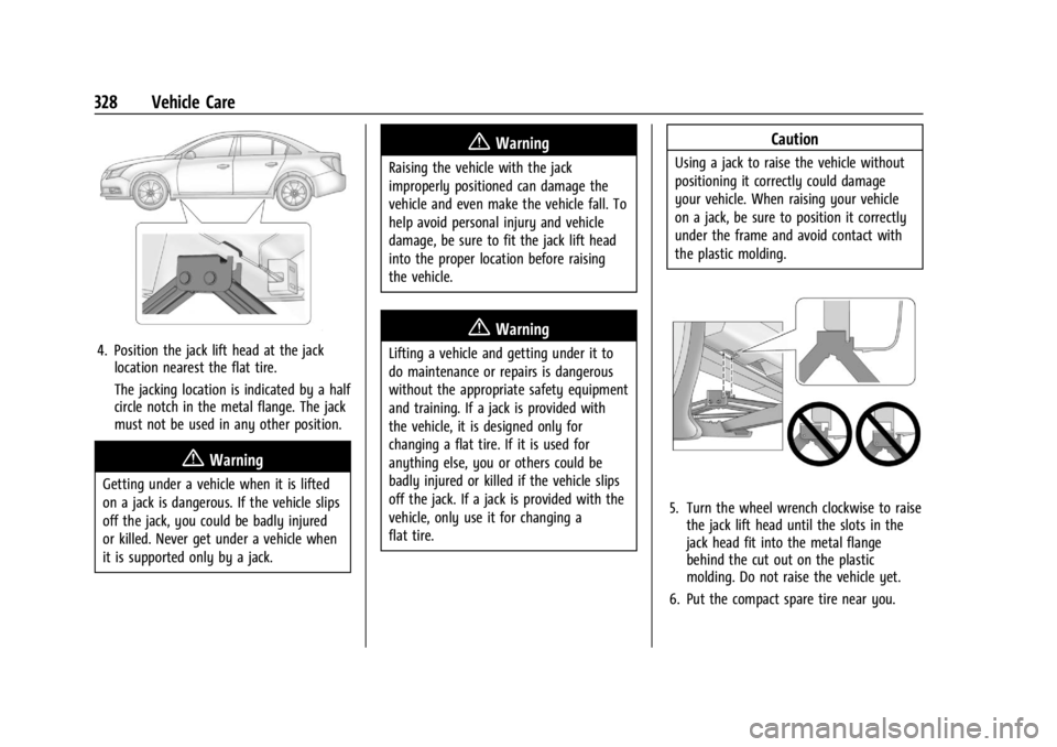 GMC ACADIA 2022 Owners Manual GMC Acadia/Acadia Denali Owner Manual (GMNA-Localizing-U.S./Canada/
Mexico-15170041) - 2022 - CRC - 10/6/21
328 Vehicle Care
4. Position the jack lift head at the jacklocation nearest the flat tire.
T GMC ACADIA 2022 Owners Manual GMC Acadia/Acadia Denali Owner Manual (GMNA-Localizing-U.S./Canada/
Mexico-15170041) - 2022 - CRC - 10/6/21
328 Vehicle Care
4. Position the jack lift head at the jacklocation nearest the flat tire.
T