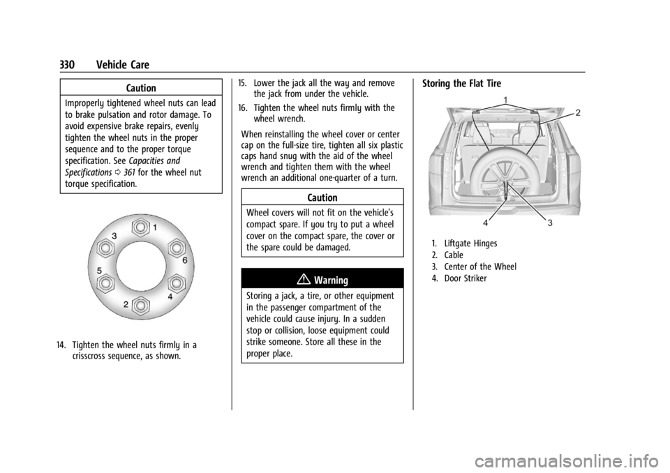 GMC ACADIA 2022  Owners Manual GMC Acadia/Acadia Denali Owner Manual (GMNA-Localizing-U.S./Canada/
Mexico-15170041) - 2022 - CRC - 10/6/21
330 Vehicle Care
Caution
Improperly tightened wheel nuts can lead
to brake pulsation and rot