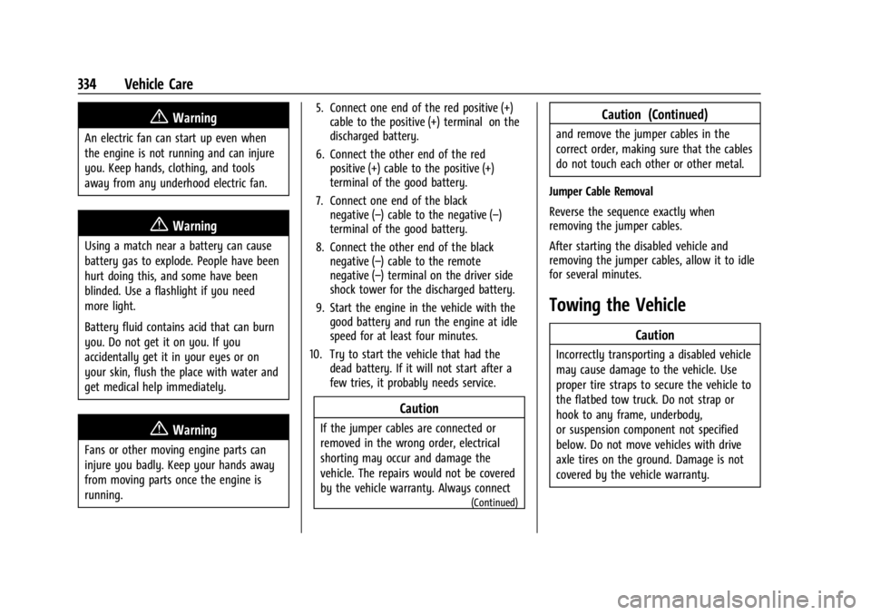 GMC ACADIA 2022 Owners Manual GMC Acadia/Acadia Denali Owner Manual (GMNA-Localizing-U.S./Canada/
Mexico-15170041) - 2022 - CRC - 10/6/21
334 Vehicle Care
{Warning
An electric fan can start up even when
the engine is not running a GMC ACADIA 2022 Owners Manual GMC Acadia/Acadia Denali Owner Manual (GMNA-Localizing-U.S./Canada/
Mexico-15170041) - 2022 - CRC - 10/6/21
334 Vehicle Care
{Warning
An electric fan can start up even when
the engine is not running a