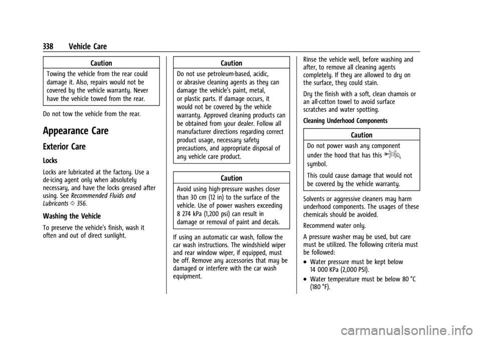 GMC ACADIA 2022  Owners Manual GMC Acadia/Acadia Denali Owner Manual (GMNA-Localizing-U.S./Canada/
Mexico-15170041) - 2022 - CRC - 10/6/21
338 Vehicle Care
Caution
Towing the vehicle from the rear could
damage it. Also, repairs wou