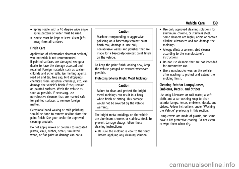 GMC ACADIA 2022 Owners Manual GMC Acadia/Acadia Denali Owner Manual (GMNA-Localizing-U.S./Canada/
Mexico-15170041) - 2022 - CRC - 10/6/21
Vehicle Care 339
.Spray nozzle with a 40 degree wide angle
spray pattern or wider must be us GMC ACADIA 2022 Owners Manual GMC Acadia/Acadia Denali Owner Manual (GMNA-Localizing-U.S./Canada/
Mexico-15170041) - 2022 - CRC - 10/6/21
Vehicle Care 339
.Spray nozzle with a 40 degree wide angle
spray pattern or wider must be us