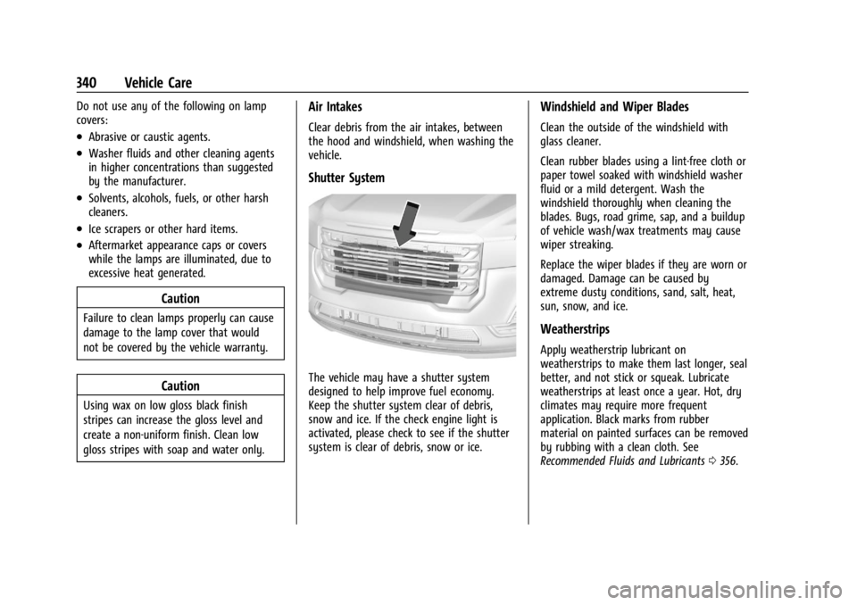 GMC ACADIA 2022 Owners Guide GMC Acadia/Acadia Denali Owner Manual (GMNA-Localizing-U.S./Canada/
Mexico-15170041) - 2022 - CRC - 10/6/21
340 Vehicle Care
Do not use any of the following on lamp
covers:
.Abrasive or caustic agents GMC ACADIA 2022 Owners Guide GMC Acadia/Acadia Denali Owner Manual (GMNA-Localizing-U.S./Canada/
Mexico-15170041) - 2022 - CRC - 10/6/21
340 Vehicle Care
Do not use any of the following on lamp
covers:
.Abrasive or caustic agents